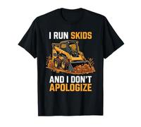 Corro Skids e Non Mi scuso Skid Steer Operator Maglietta