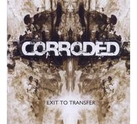 Corroded - Exit Of Transfer - "Age Of Rage Edition"
