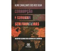 Corrupção e Suborno Sem Fronteiras: Desafios Globais dos Acordos de Leniência