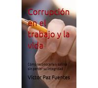 Corrupción en el trabajo y la vida: Cómo reconocerla y salirse sin perder su integridad