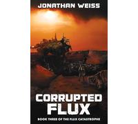 Corrupted Flux: Book Three of The Flux Catastrophe