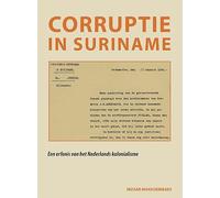 Corruptie in Suriname: Een erfenis van het Nederlands kolonialisme