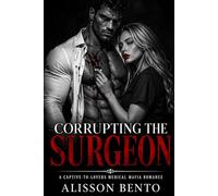 Corrupting the Surgeon: A Captive-to-Lovers Medical Mafia Romance