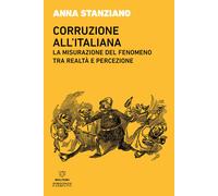 Corruzione all'italiana. La misurazione del fenomeno tra realtà e percezio...