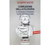 Corruzione della filosofia. Il pensiero moderno come antireligione
