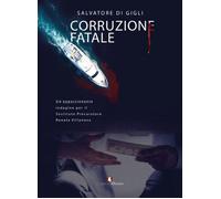 Corruzione fatale - Di Gigli Salvatore