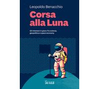 Corsa alla Luna. Gli interessi in gioco fra scienza, geopolitica e space e...