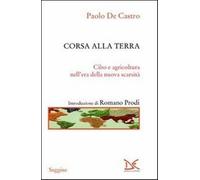 Corsa alla terra. Cibo e agricoltura nell'era della nuova scarsità - De Ca...