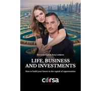 Corsa Dubai - Life, Business, and Investments: How to Build Your Future in the Capital of Opportunities: The True Story of a Couple Who Built a Real ... Dubai and the Method for You to Do the Same