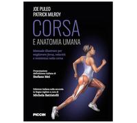 Corsa e anatomia umana. Manuale illustrato per migliorare forza, velocità e resistenza nella corsa