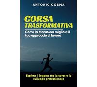 Corsa trasformativa: Come la Maratona migliora il tuo approccio al lavoro