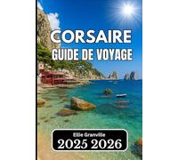 CORSAIRE GUIDE DE VOYAGE 2026: Conseils pratiques, connaissances locales et itinéraires pour chaque voyageur