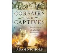 Adam Nichols Corsairs and Captives: Narratives from the Age o (Copertina rigida)