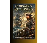 Corsair's Reckoning: Adventures of a Pirate Captain on War-Torn Oceans
