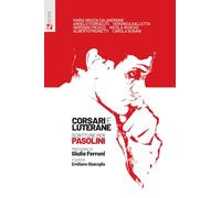Corsari e luterane. Scritture per Pasolini
