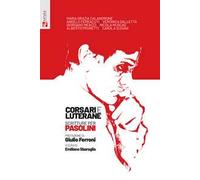 Corsari e luterane. Scritture per Pasolini