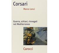 Corsari. Guerra, schiavi, rinnegati nel Mediterraneo