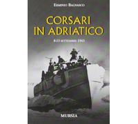 Corsari in Adriatico. 8-13 settembre 1943