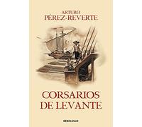 Corsarios de Levante / Pirates of the Levant (Captain Alatriste Series, Book 6)