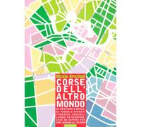 Corse dell'altro mondo. da New York a Mosca, da Parigi a Sidney: itinerari, consigli, luoghi da scoprire, cose da sapere per fare jogging all'estero