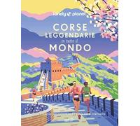 Corse leggendarie in tutto il mondo. 200 proposte per correre in 60 paesi nei 5 continenti. Ediz. illustrata