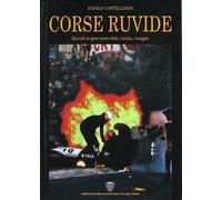 Corse Ruvide Quando Le Gare Erano Sfida, Rischio, Coraggio