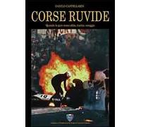 Corse ruvide. Quando le gare erano sfida, rischio e coraggio. Ediz. illustrata