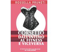 Corsetto. Dall'intimo al fitness e viceversa.: Se non è una gara, è uno stile di vita!: 1