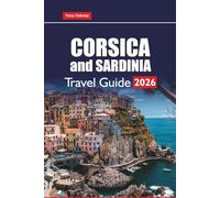 CORSICA and SARDINIA TRAVEL GUIDE 2026: Explore Top Beaches, Scenic Drives, Local Cuisine, Hiking Trails, and Cultural Attractions on the Mediterranean Islands