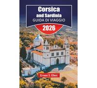 Corsica e Sardegna GUIDA DI VIAGGIO 2026: Esplora le migliori spiagge, i sentieri escursionistici, le strade panoramiche, la cucina locale e le avventure all'aria aperta sull'isola del Mediterraneo