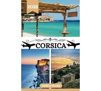 CORSICA GUIDA DI VIAGGIO 2025: Luoghi da visitare inclusi indirizzo e posizione, festival, alloggi, spiagge, fauna selvatica e informazioni di viaggio sulla CORSICA.