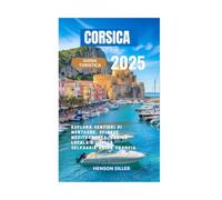 CORSICA GUIDA TURISTICA 2025: Esplora sentieri di montagna, spiagge mediterranee, cucina localee l’isola selvaggia della Francia