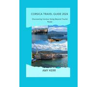 CORSICA TRAVEL GUIDE 2024: Discovering Corsica: Going Beyond Tourist Route"