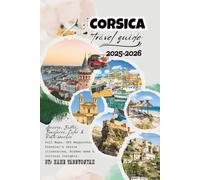 Corsica Travel Guide 2025-2026: Ajaccio, Bastia, Bonifacio, Calvi & Porto-Vecchio - Full Maps, GPS Waypoints, Traveler’s Choice Itineraries, Hidden Gems & Cultural Insights.