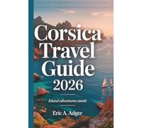 Corsica Travel Guide 2026: Island Adventures Await