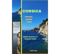 CORSICA TRAVEL GUIDE 2026: Island Scenery & Coastal Trails