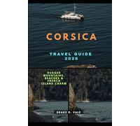 CORSICA TRAVEL GUIDE 2026: Rugged Mountains, Beaches & French Island Charm