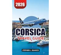 CORSICA TRAVEL GUIDE 2026: Top Attractions, Scenic Coastlines & Local Culture