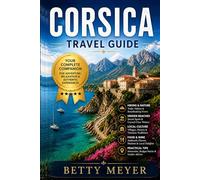 Corsica Travel Guide: Hidden Beaches, Scenic Road Trips & Easy Itineraries with Budget Tips and Local Secrets