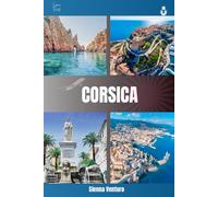 CORSICA: Uncover the Real Corsica: Authentic Experiences, Picturesque routes , and Unforgettable Mediterranean Charm