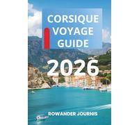 CORSIQUE VOYAGE GUIDE 2026: Là où la beauté sauvage et la sérénité convergent