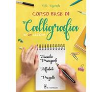 Corso base di calligrafia in 24 lezioni. Ediz. illustrata