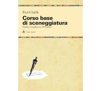 Corso base di sceneggiatura. Guida completa in 30 lezioni