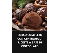 CORSO COMPLETO CON CENTINAIA DI RICETTE A BASE DI CIOCCOLATO