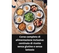 CORSO COMPLETO DI ALIMENTAZIONE INCLUSIVA CENTINAIA DI RICETTE SENZA GLUTINE