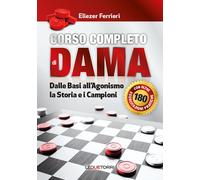 Corso completo di dama. Dalle basi all'agonismo, la storia e i campioni. Ediz. illustrata