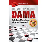 Corso completo di dama – Dalle basi all'agonismo, la storia e i campioni – Ediz. illustrata