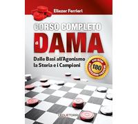 Corso completo di dama – Dalle basi all'agonismo, la storia e i campioni – Ediz. illustrata