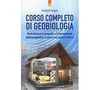 Corso completo di geobiologia. Neutralizzare le geopatie e l'inquinamento elettromagnetico a casa e sul posto di lavoro