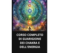 CORSO COMPLETO DI GUARIGIONE DEI CHAKRA E DELL'ENERGIA